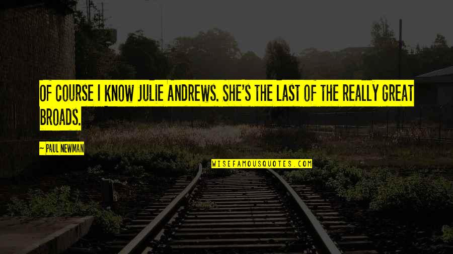 Andrews's Quotes By Paul Newman: Of course I know Julie Andrews. She's the