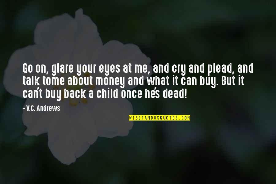 Andrews's Quotes By V.C. Andrews: Go on, glare your eyes at me, and