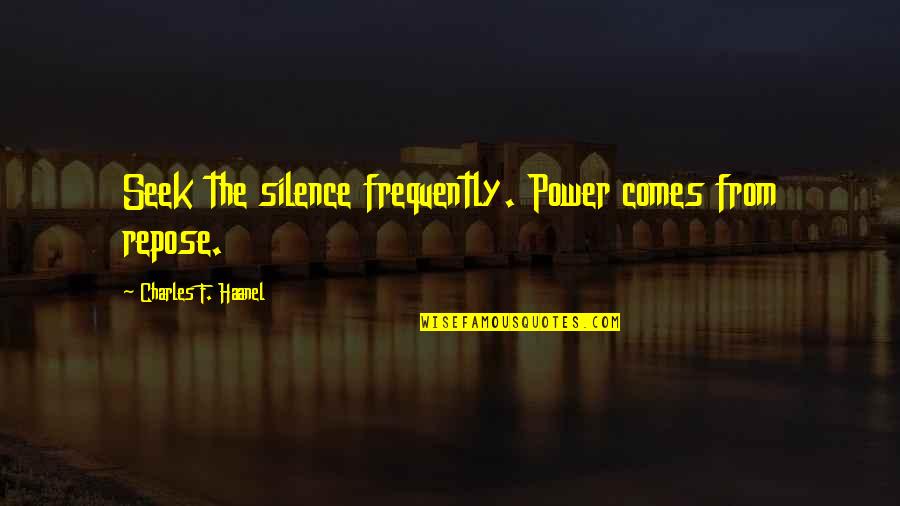Andrex Logo Quotes By Charles F. Haanel: Seek the silence frequently. Power comes from repose. Andrex Logo Quotes By Charles F. Haanel: Seek the silence frequently. Power comes from repose.