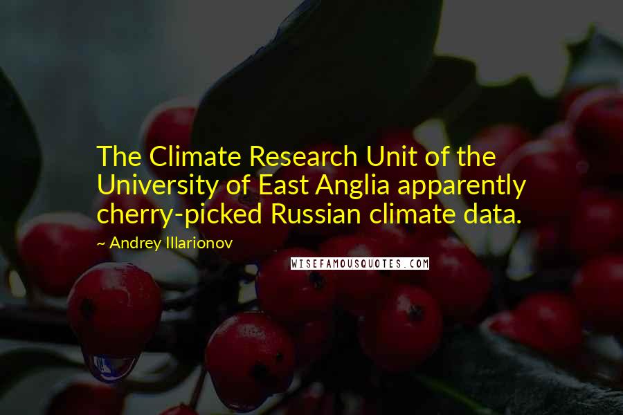 Andrey Illarionov quotes: The Climate Research Unit of the University of East Anglia apparently cherry-picked Russian climate data.