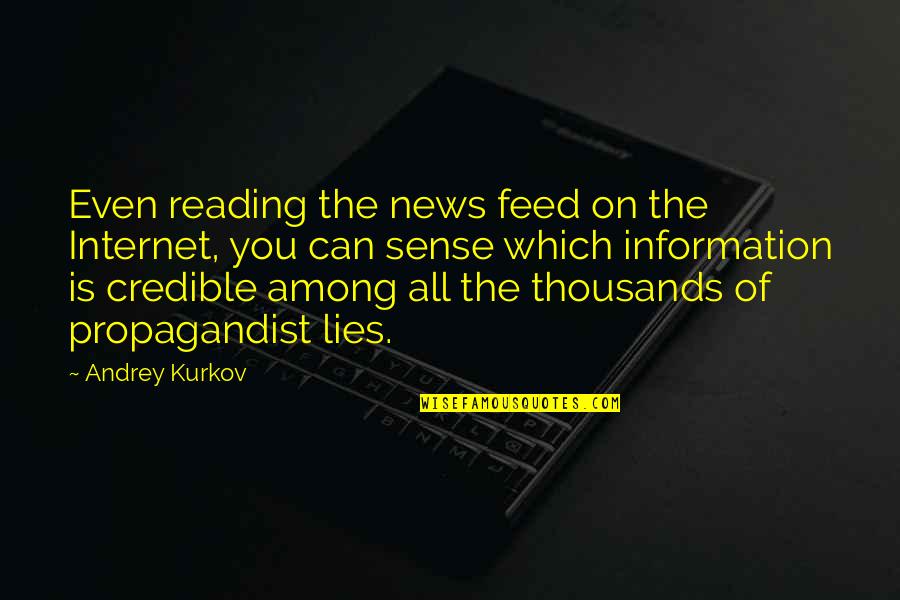 Andrey Kurkov Quotes By Andrey Kurkov: Even reading the news feed on the Internet,