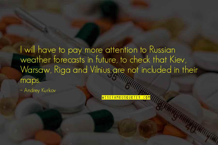 Andrey Kurkov Quotes By Andrey Kurkov: I will have to pay more attention to
