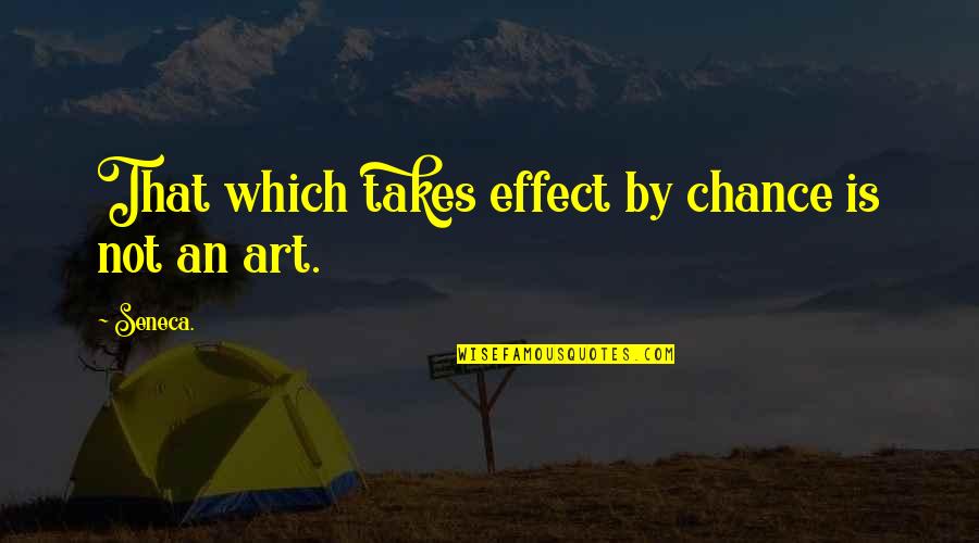 Andrey Kuznetsov Quotes By Seneca.: That which takes effect by chance is not