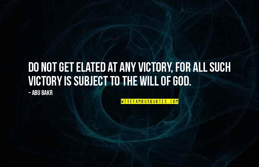 Andrey Markov Quotes By Abu Bakr: Do not get elated at any victory, for