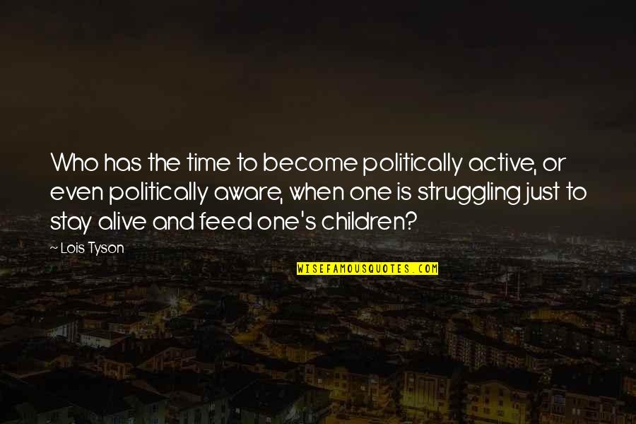 Andreya Quotes By Lois Tyson: Who has the time to become politically active,