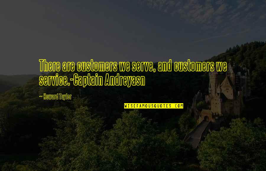 Andreyasn Quotes By Howard Tayler: There are customers we serve, and customers we