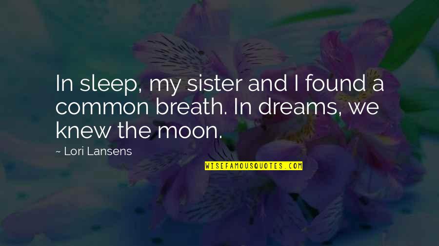 Andreyasn Quotes By Lori Lansens: In sleep, my sister and I found a