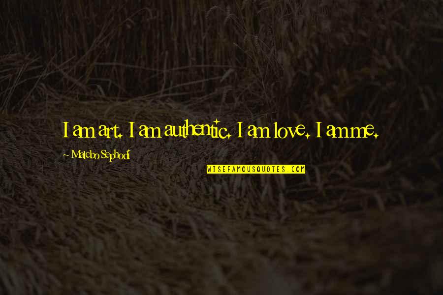 Andreyasn Quotes By Malebo Sephodi: I am art. I am authentic. I am