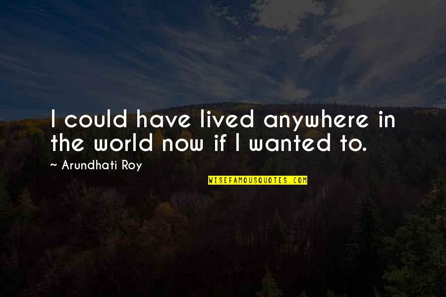 Andrez Vasquez Quotes By Arundhati Roy: I could have lived anywhere in the world Andrez Vasquez Quotes By Arundhati Roy: I could have lived anywhere in the world