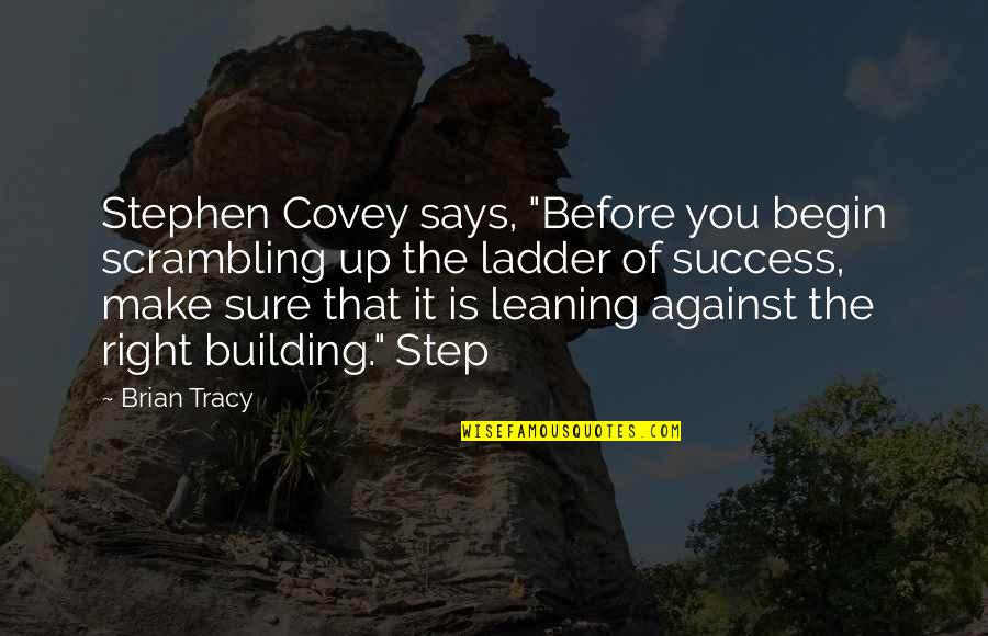Andrez Vasquez Quotes By Brian Tracy: Stephen Covey says, "Before you begin scrambling up Andrez Vasquez Quotes By Brian Tracy: Stephen Covey says, "Before you begin scrambling up