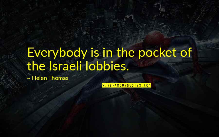 Andri Quotes By Helen Thomas: Everybody is in the pocket of the Israeli
