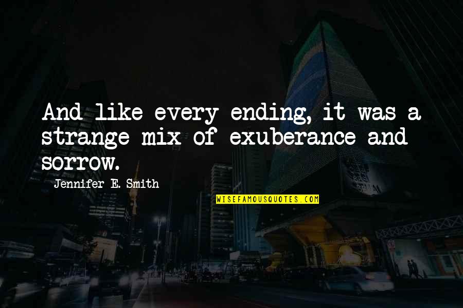 Andriana Khasanshin Quotes By Jennifer E. Smith: And like every ending, it was a strange Andriana Khasanshin Quotes By Jennifer E. Smith: And like every ending, it was a strange