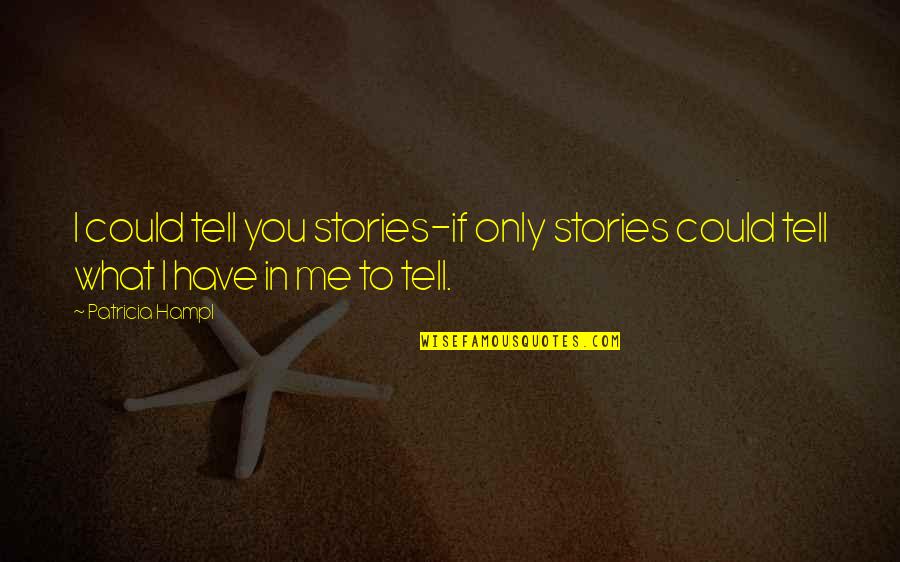 Andriani Djajadi Quotes By Patricia Hampl: I could tell you stories-if only stories could