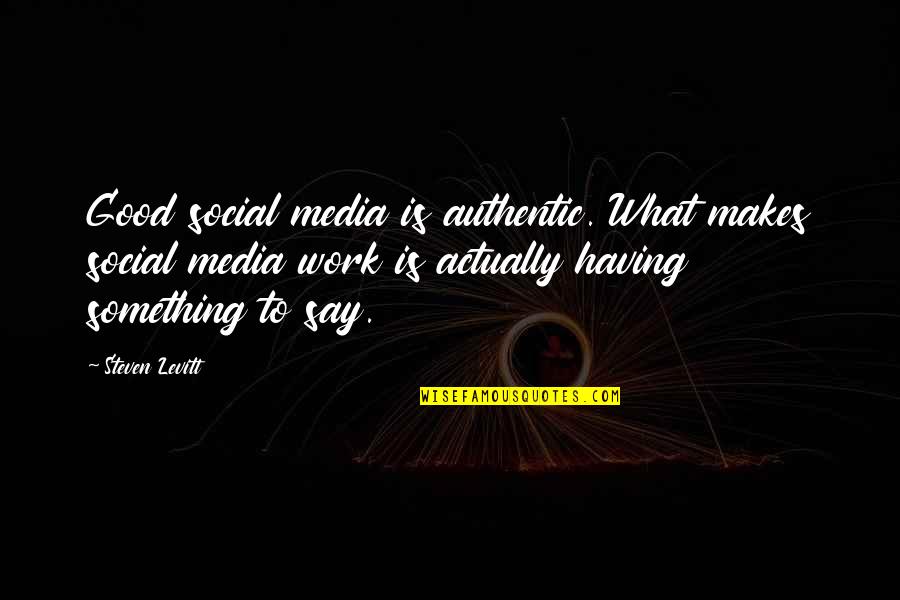 Andriani Mortoglou Quotes By Steven Levitt: Good social media is authentic. What makes social Andriani Mortoglou Quotes By Steven Levitt: Good social media is authentic. What makes social