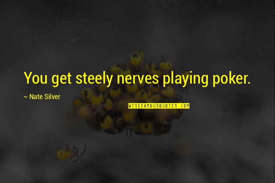 Andrianna Foustanou Quotes By Nate Silver: You get steely nerves playing poker.
