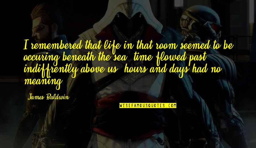 Andrianna Miranda Quotes By James Baldwin: I remembered that life in that room seemed Andrianna Miranda Quotes By James Baldwin: I remembered that life in that room seemed