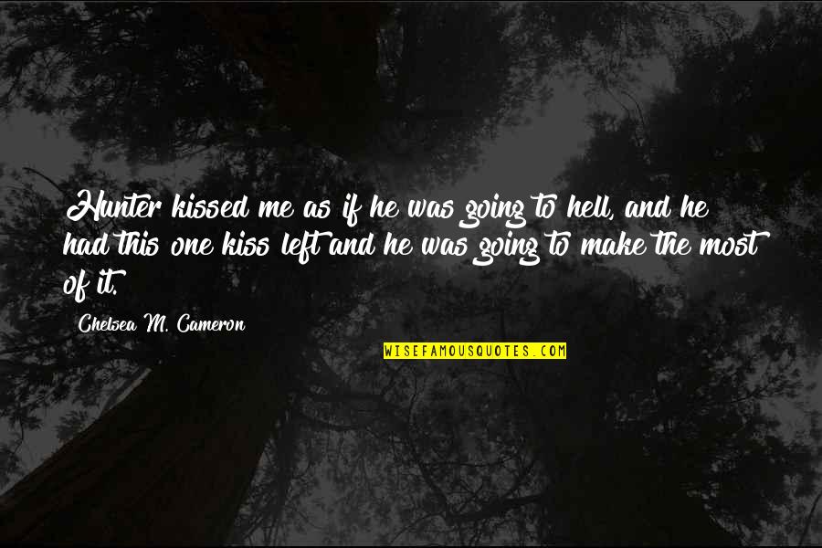 Andriano Murder Quotes By Chelsea M. Cameron: Hunter kissed me as if he was going Andriano Murder Quotes By Chelsea M. Cameron: Hunter kissed me as if he was going