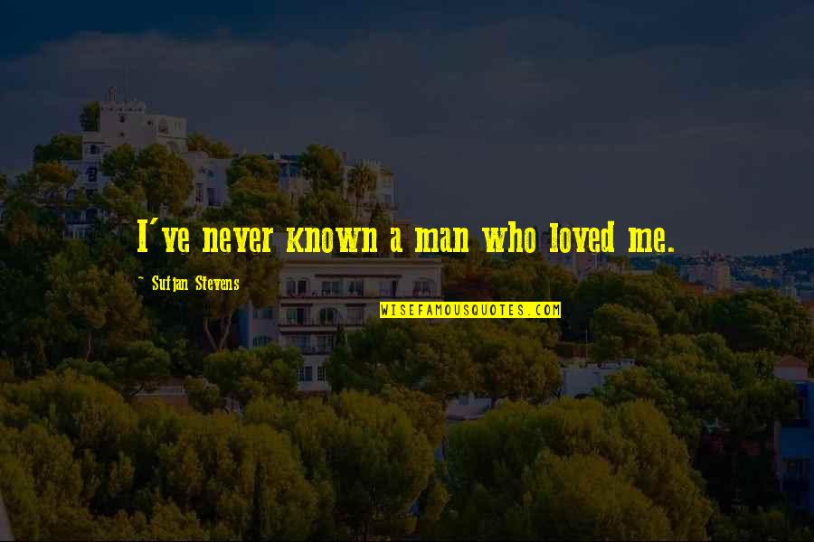 Andrias Seafood Quotes By Sufjan Stevens: I've never known a man who loved me. Andrias Seafood Quotes By Sufjan Stevens: I've never known a man who loved me.