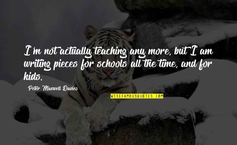 Andric Nobel Quotes By Peter Maxwell Davies: I'm not actually teaching any more, but I