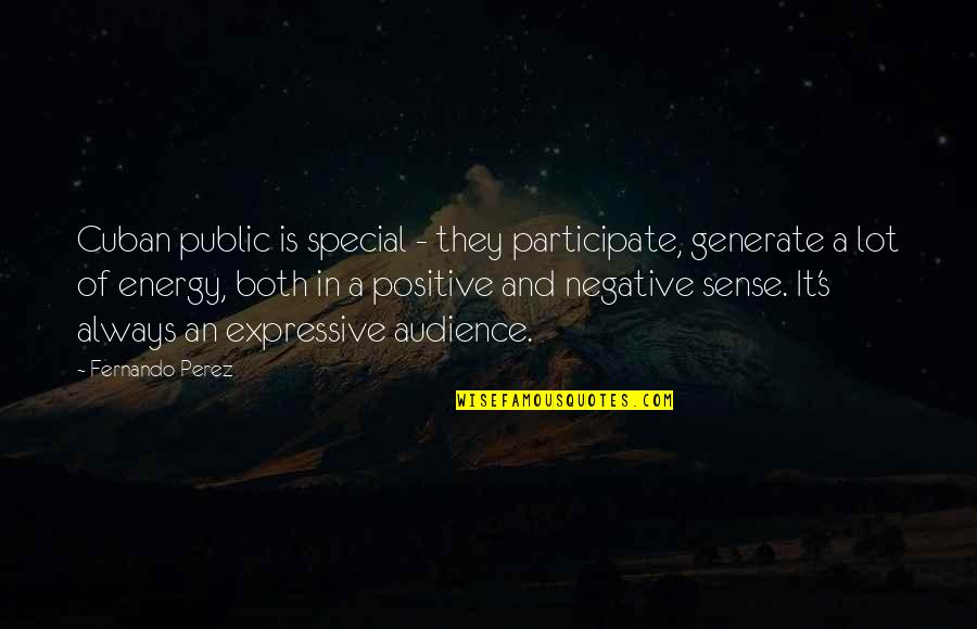 Andrienne Quotes By Fernando Perez: Cuban public is special - they participate, generate