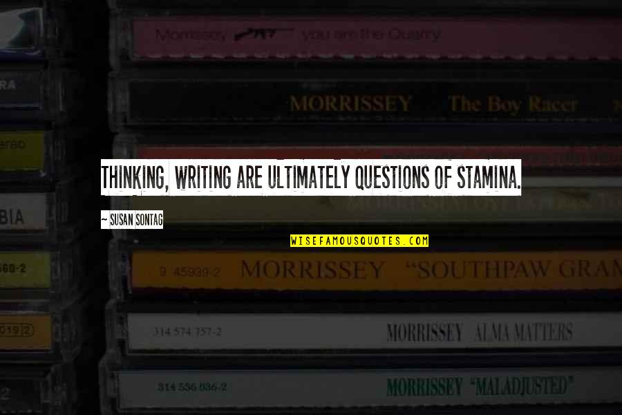 Andrienne Quotes By Susan Sontag: Thinking, writing are ultimately questions of stamina. Andrienne Quotes By Susan Sontag: Thinking, writing are ultimately questions of stamina.