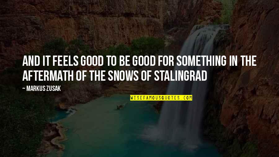 Andries Begrafenissen Quotes By Markus Zusak: and it feels good to be good for