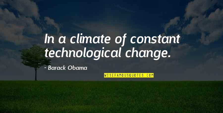 Andriese Angels Quotes By Barack Obama: In a climate of constant technological change.