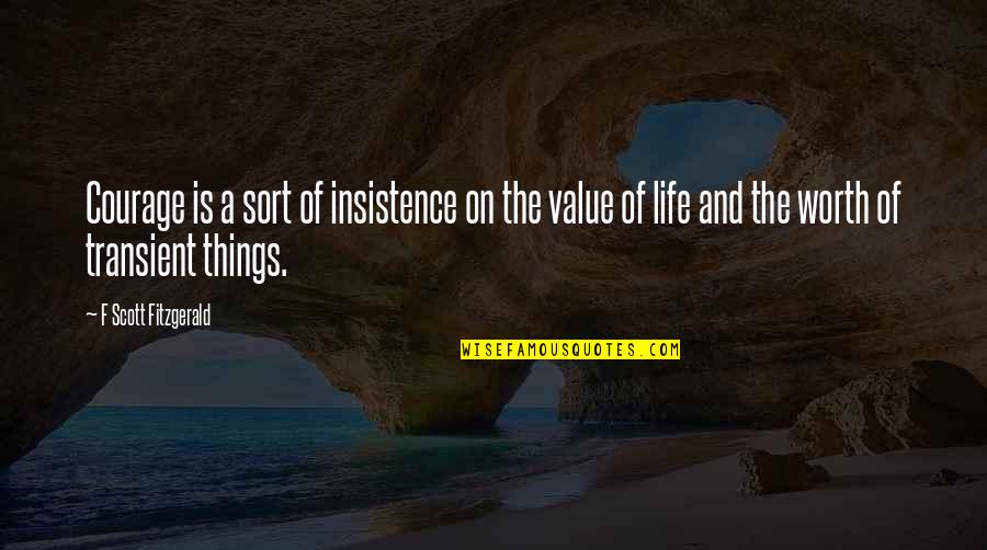 Andriessen The Only One Quotes By F Scott Fitzgerald: Courage is a sort of insistence on the Andriessen The Only One Quotes By F Scott Fitzgerald: Courage is a sort of insistence on the