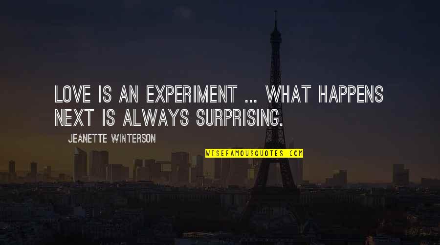 Andriette Songs Quotes By Jeanette Winterson: Love is an experiment ... what happens next Andriette Songs Quotes By Jeanette Winterson: Love is an experiment ... what happens next