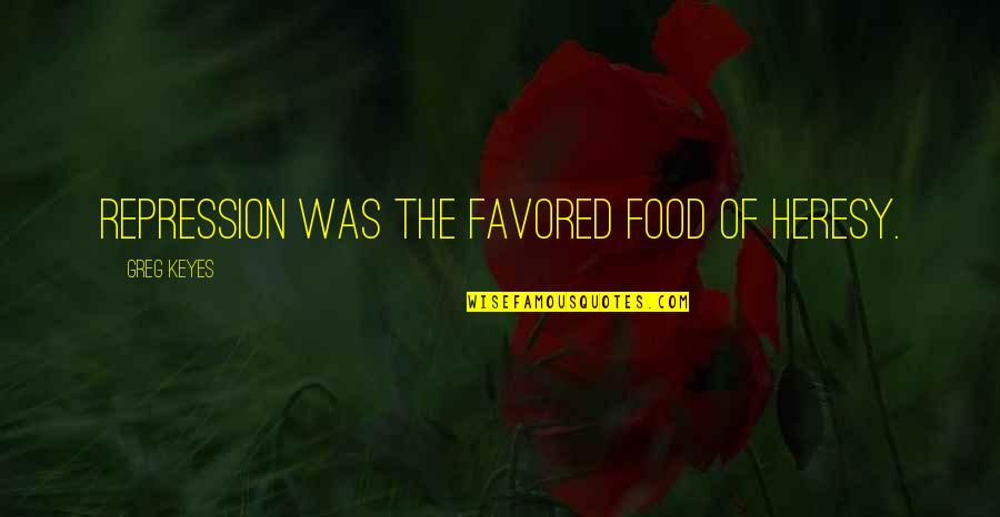 Andrieu Quotes By Greg Keyes: Repression was the favored food of heresy. Andrieu Quotes By Greg Keyes: Repression was the favored food of heresy.