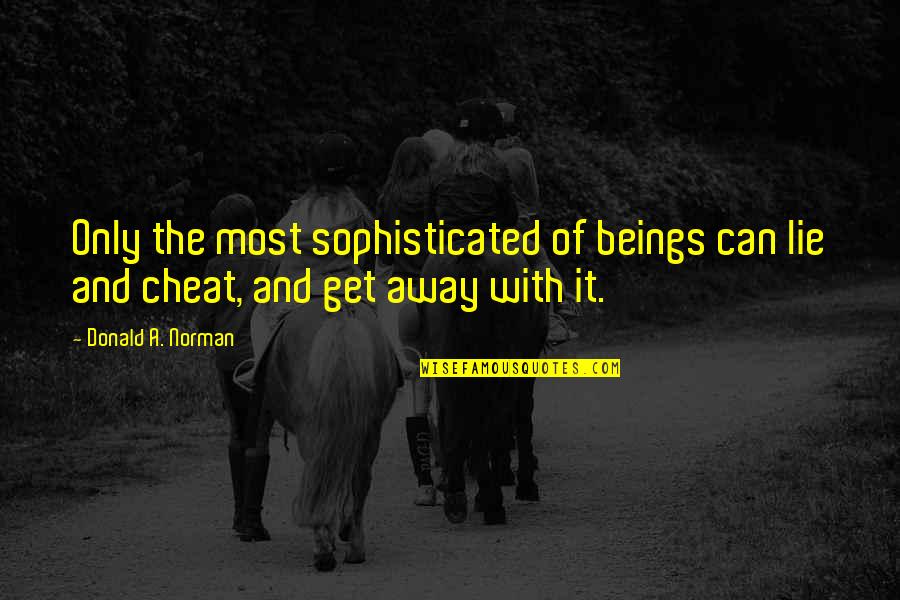 Andrija Quotes By Donald A. Norman: Only the most sophisticated of beings can lie