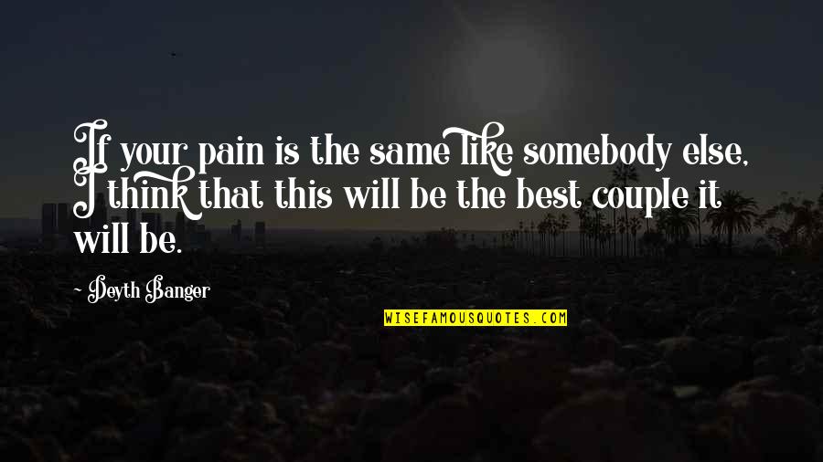 Andrijana Budimir Quotes By Deyth Banger: If your pain is the same like somebody