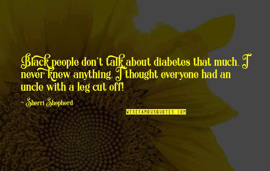 Andrijana Budimir Quotes By Sherri Shepherd: Black people don't talk about diabetes that much.