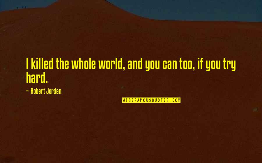 Andrijana Radonjic Quotes By Robert Jordan: I killed the whole world, and you can
