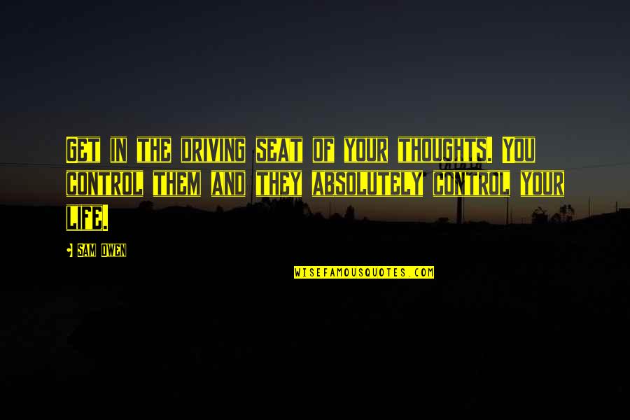 Andrijana Radonjic Quotes By Sam Owen: Get in the driving seat of your thoughts.
