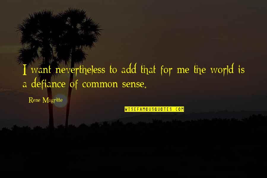 Andrijana Videnovic Quotes By Rene Magritte: I want nevertheless to add that for me