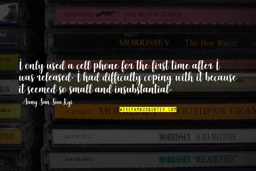 Andrikopoulos Patra Quotes By Aung San Suu Kyi: I only used a cell phone for the Andrikopoulos Patra Quotes By Aung San Suu Kyi: I only used a cell phone for the