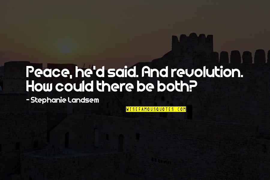 Andrikopoulos Patra Quotes By Stephanie Landsem: Peace, he'd said. And revolution. How could there Andrikopoulos Patra Quotes By Stephanie Landsem: Peace, he'd said. And revolution. How could there