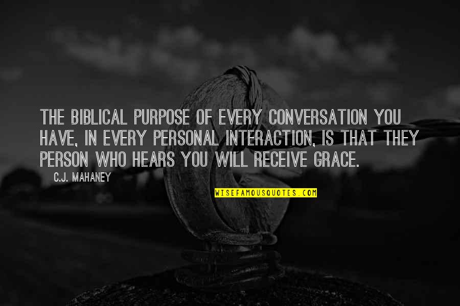 Andrilla Quotes By C.J. Mahaney: The biblical purpose of every conversation you have,