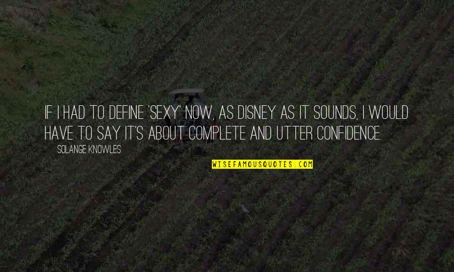 Andriller Quotes By Solange Knowles: If I had to define 'sexy' now, as Andriller Quotes By Solange Knowles: If I had to define 'sexy' now, as