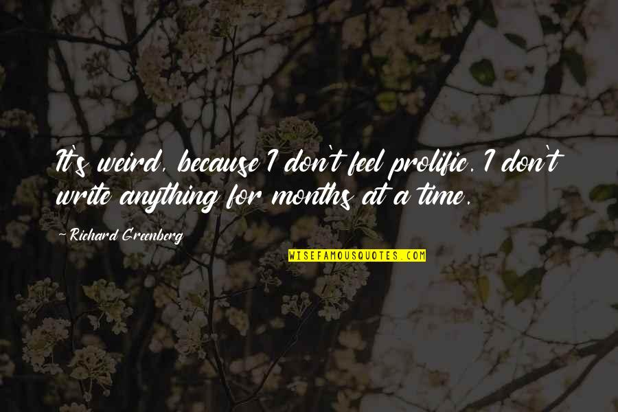 Andriote Quotes By Richard Greenberg: It's weird, because I don't feel prolific. I