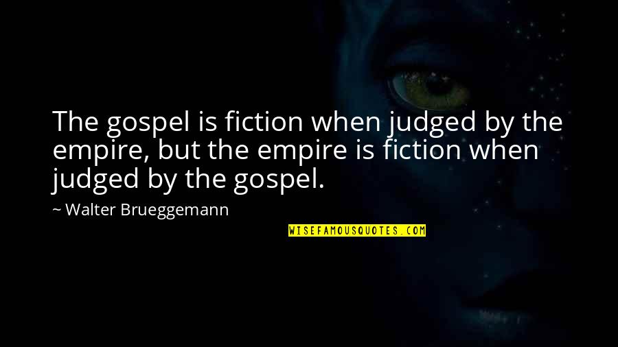 Andriote Quotes By Walter Brueggemann: The gospel is fiction when judged by the