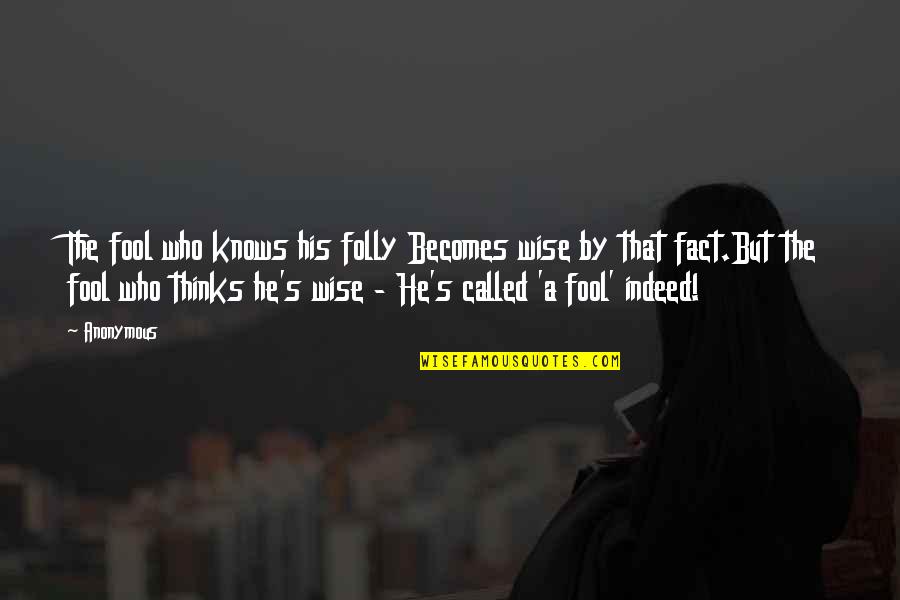 Andriotis Quotes By Anonymous: The fool who knows his folly Becomes wise Andriotis Quotes By Anonymous: The fool who knows his folly Becomes wise