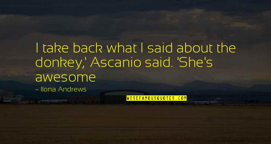 Andriotis Quotes By Ilona Andrews: I take back what I said about the