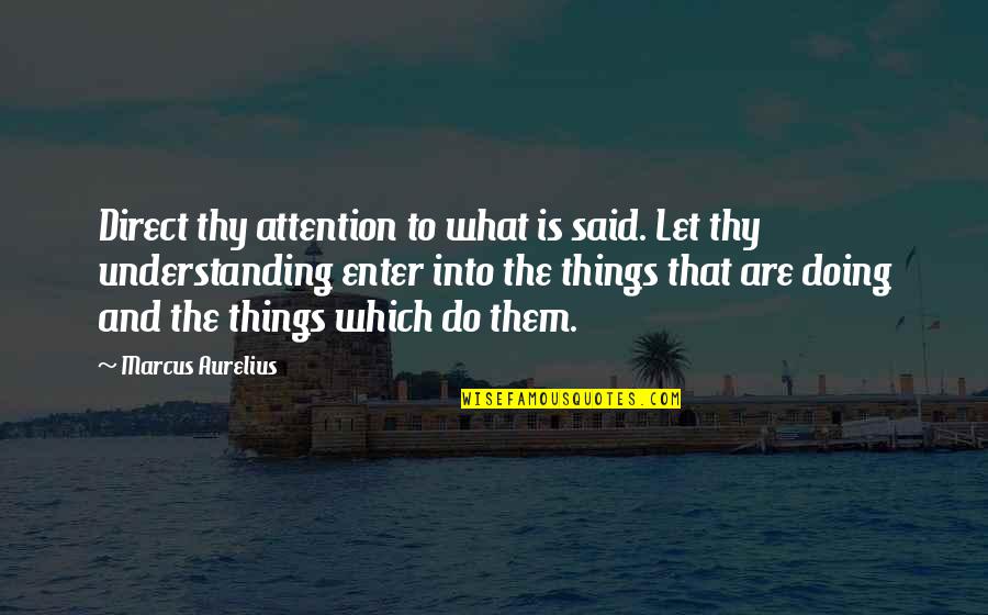 Andrist Quotes By Marcus Aurelius: Direct thy attention to what is said. Let Andrist Quotes By Marcus Aurelius: Direct thy attention to what is said. Let