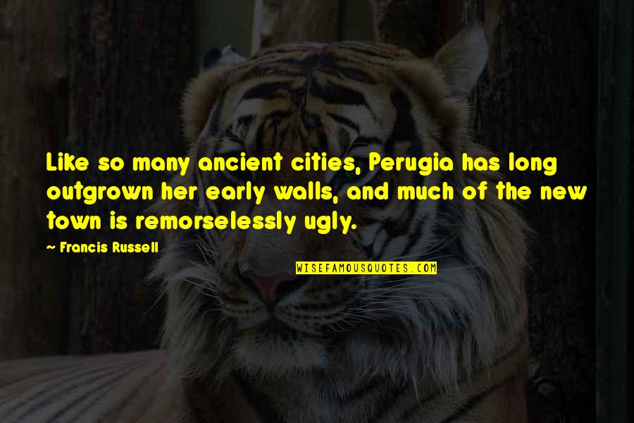 Andrist Stanton Quotes By Francis Russell: Like so many ancient cities, Perugia has long Andrist Stanton Quotes By Francis Russell: Like so many ancient cities, Perugia has long