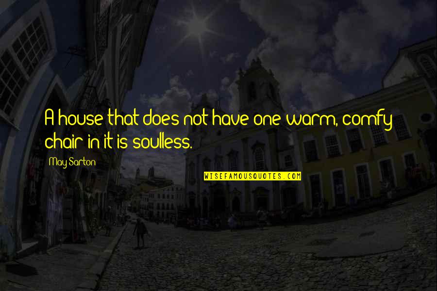 Andrist Stanton Quotes By May Sarton: A house that does not have one warm,