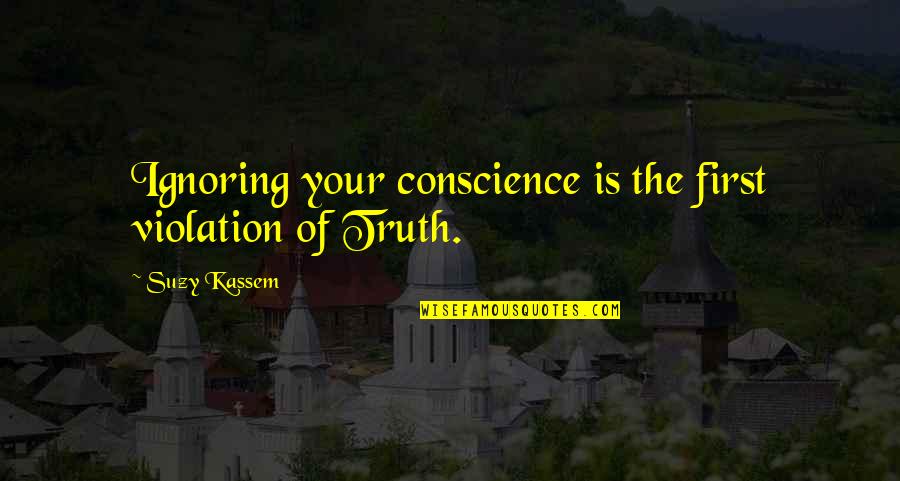Andrist Stanton Quotes By Suzy Kassem: Ignoring your conscience is the first violation of