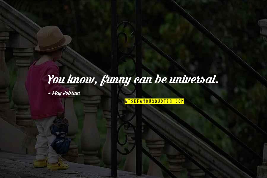 Andritz Ag Quotes By Maz Jobrani: You know, funny can be universal.