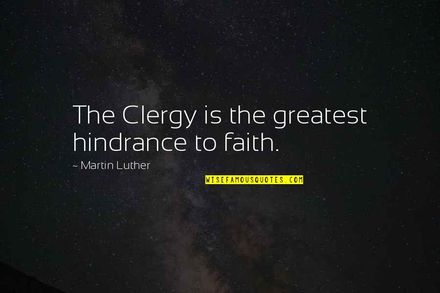 Andriulli Artist Quotes By Martin Luther: The Clergy is the greatest hindrance to faith. Andriulli Artist Quotes By Martin Luther: The Clergy is the greatest hindrance to faith.